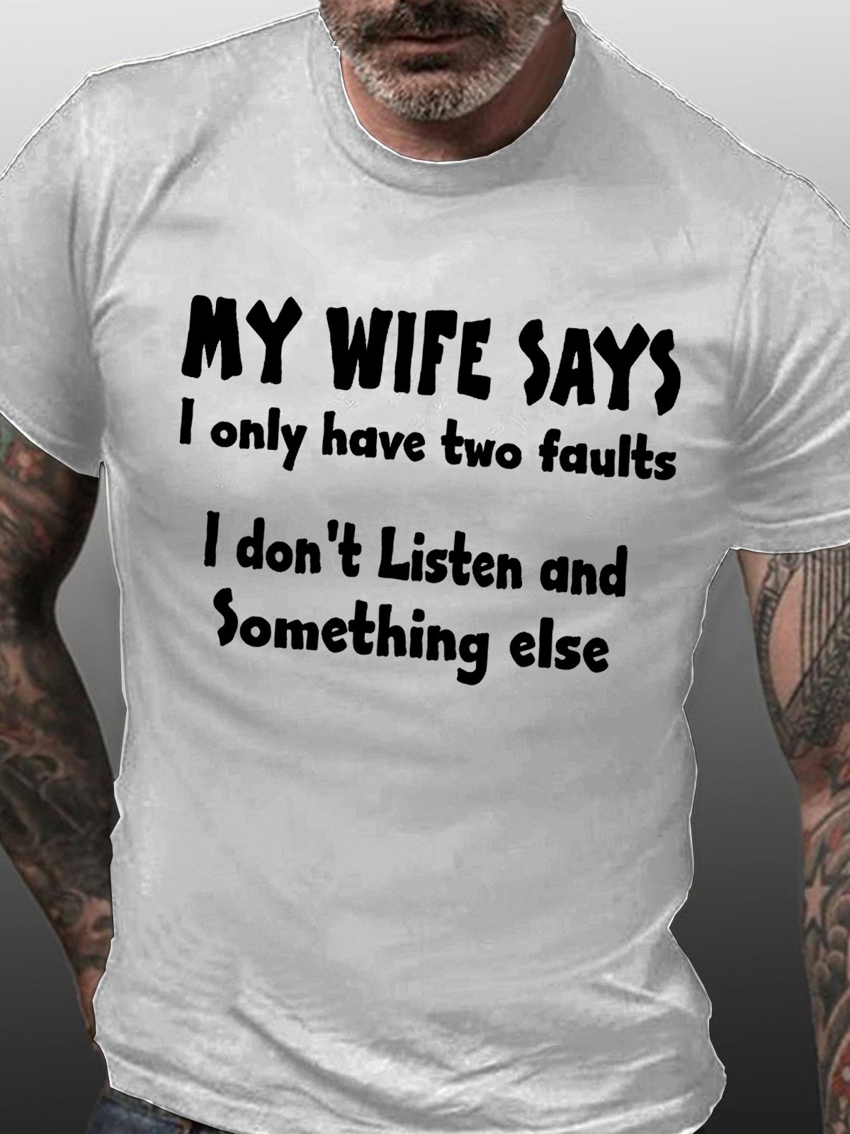 MY WIFE SAYS I HAVE TWO FAULTS I DONT LISTEN AND SOMETHING ELSEC Short Sleeve Shirts & Tops