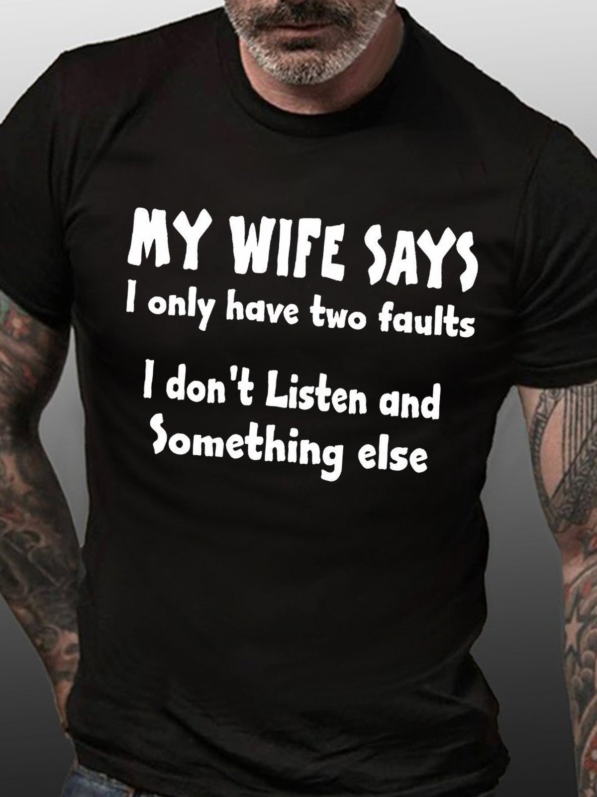 MY WIFE SAYS I HAVE TWO FAULTS I DONT LISTEN AND SOMETHING ELSEC Short Sleeve Shirts & Tops