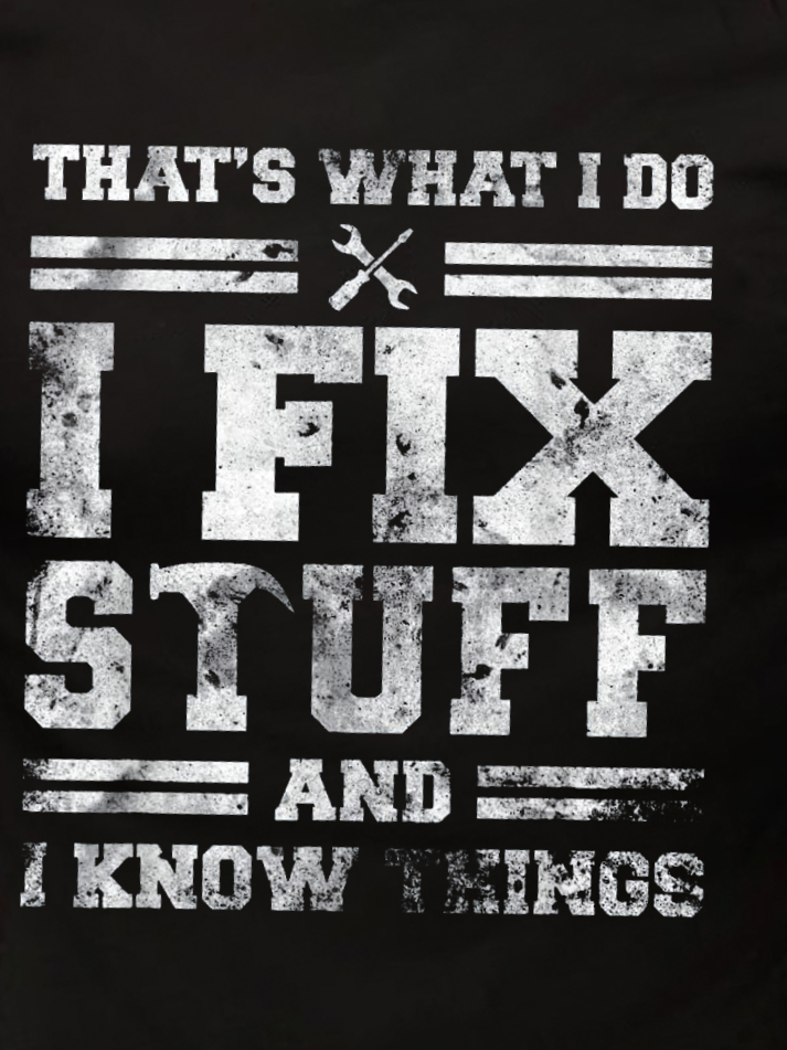 That's What I Do I Fix Stuff And I Know Things Funny Saying Short Sleeve Crew Neck Short Sleeve T-Shirt