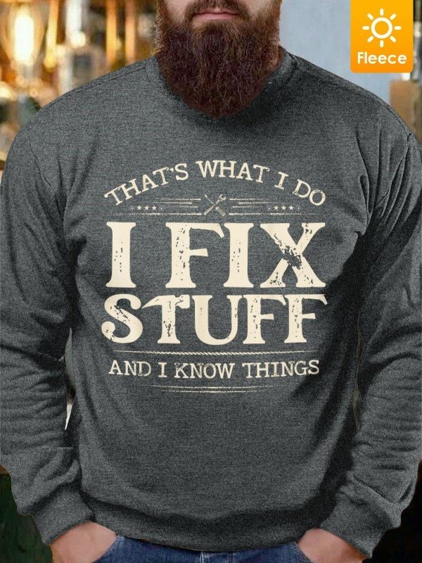 Men I Fix Stuff I Know Things Fleece Crew Neck Comfortable-Blend Sweatshirt