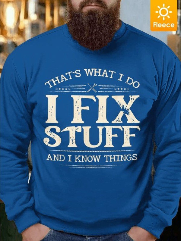 Men I Fix Stuff I Know Things Fleece Crew Neck Comfortable-Blend Sweatshirt