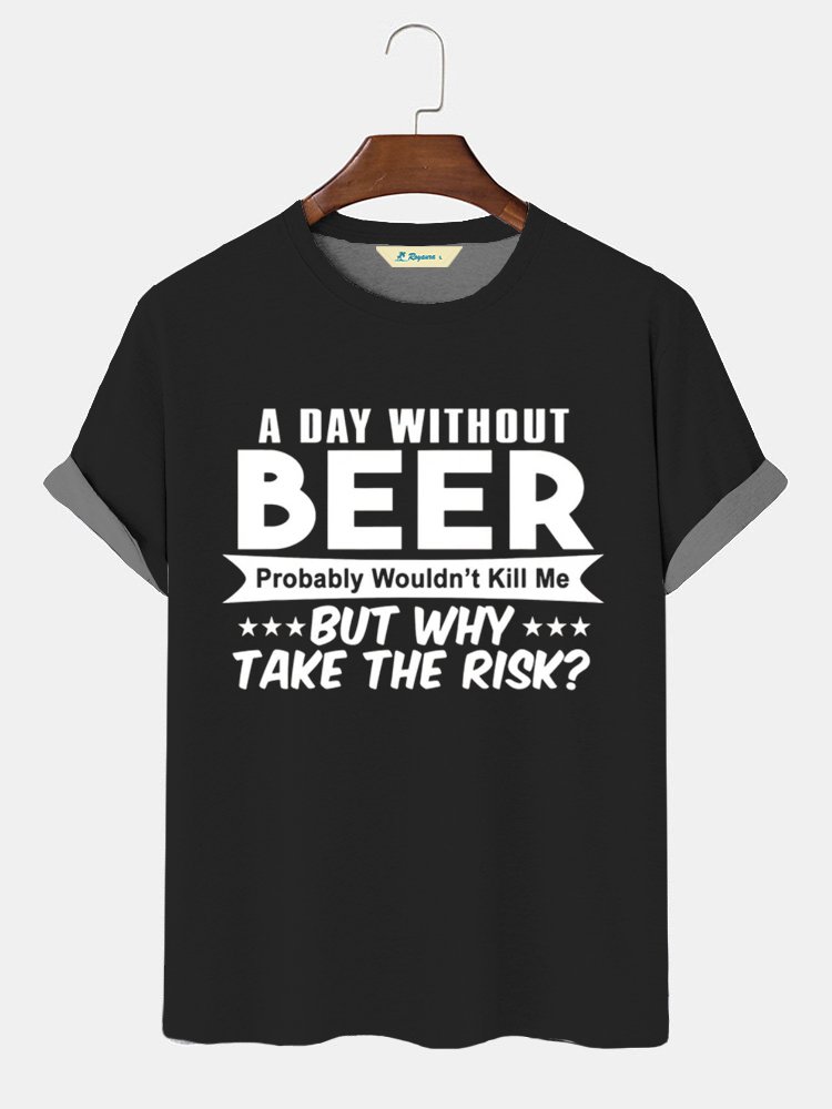 Men’s A Day Without Beer Probably Wouldn’t Kill Me But Why Take The Risk Crew Neck Regular Fit Casual Text Letters T-Shirt