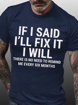 Men Funny If I Said I'Ll Fix It I Will There Is No Need To Remind Me Every Six Months T-Shirt