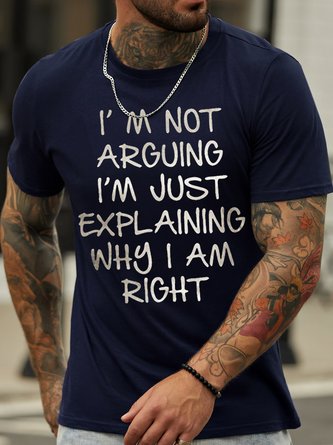 Men's I Am Arguing I Am Just Explaining Why I Am Right Funny Graphic Print Casual Cotton Crew Neck Text Letters T-Shirt