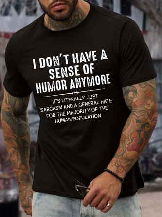 Men’s I Don’t Have A Sense Of Humor Anymore It's Literally Just Sarcasm And A General Hate For The Majority Of The Human Population Casual Crew Neck Cotton T-Shirt