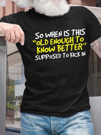 Men’s So When Is This Old Enough To Know Better Supposed To Kick In Regular Fit Casual Crew Neck T-Shirt