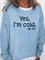Yes I am Cold Casual Sweatshirt