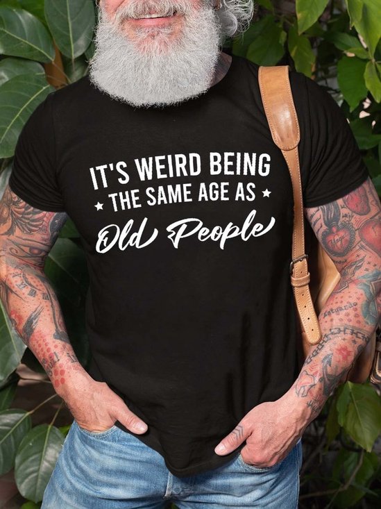 It's Weird Being the Same Age as Old People Men‘s Short Sleeve Crew Neck T-shirt