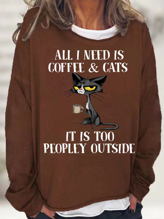 Womens Casual All I need is coffee and cats it is too peopley outside Letters Sweatshirts
