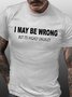 Mens Funny T Shirt Novelty Joke I Maybe Wrong Slogan Tee