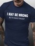 Mens Funny T Shirt Novelty Joke I Maybe Wrong Slogan Tee